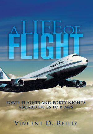 A Life of Flight: FORTY FLIGHTS AND FORTY NIGHTS ABOARD DC-3S TO B-747S