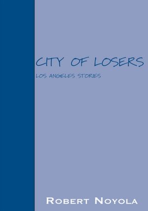 CITY OF LOSERS: LOS ANGELES STORIES