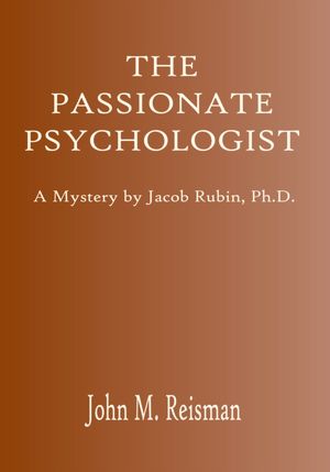 The Passionate Psychologist: A Mystery by Jacob Rubin, Ph.D.