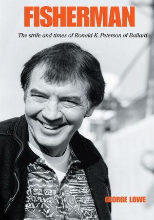 FISHERMAN: THE STRIFE AND TIMES OF RONALD K. PETERSON OF BALLARD