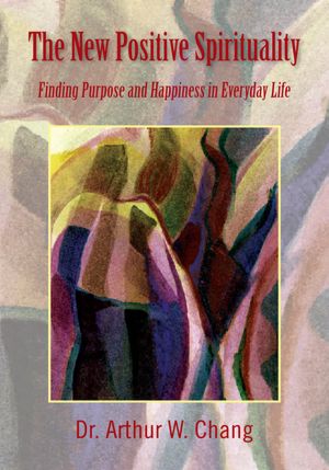 The New Positive Spirituality: Finding Purpose and Happiness in Everyday Life