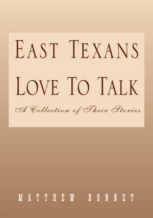 East Texans Love To Talk: A Collection of Their Stories
