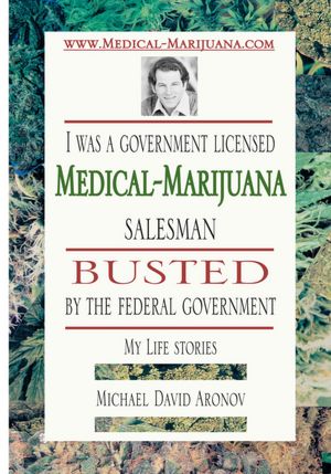 I was a government licensed Medical-Marijuana salesman busted by the federal government - My Life stories: My Life stories