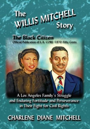 The WILLIS MITCHELL Story: A Los Angeles Family's Struggle and Enduring Fortitude and Perseverance in their Fights for Civil Rights