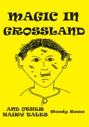 MAGIC IN GROSSLAND: AND OTHER HAIRY TALES