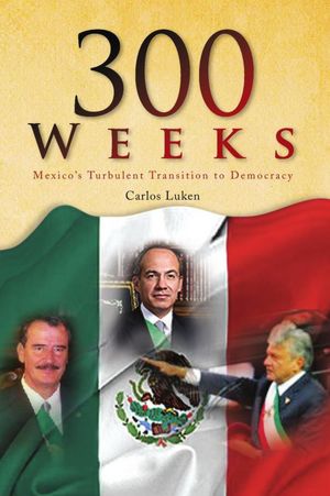 300 WEEKS: Mexico's Turbulent Transition to Democracy
