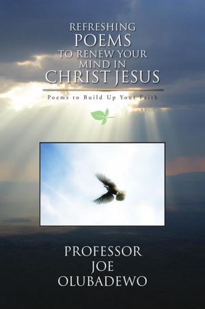 Refreshing Poems to Renew Your Mind in Christ Jesus: Poems to Build Up Your Faith