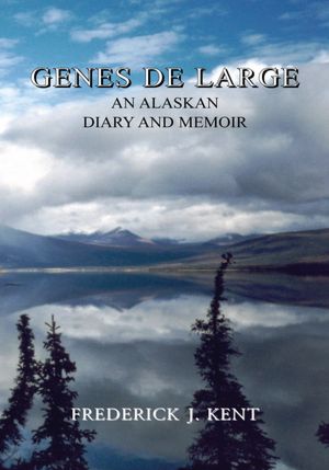 Genes de Large: An Alaskan Diary and Memoir