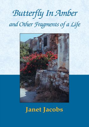 Butterfly In Amber and Other Fragments of a Life
