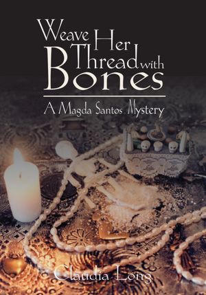 Weave Her Thread with Bones: A Magda Santos Mystery: A Magda Santos Mystery