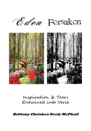 Eden Forsaken: Inspiration & Tears Entwined into Verse: Inspiration & Tears Entwined into Verse