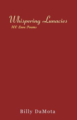 Whispering Lunacies: 100 Love Poems