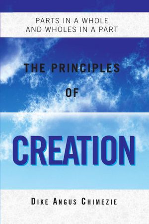 THE PRINCIPLES OF CREATION: Parts In A Whole And Wholes In A Part