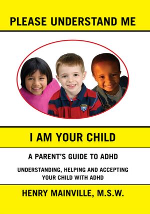 Please Understand Me, I Am Your Child: A book about attention hyperactive disorder