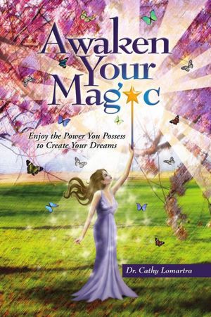 Awaken Your Magic: Enjoy the Power You Possess to Create Your Dreams