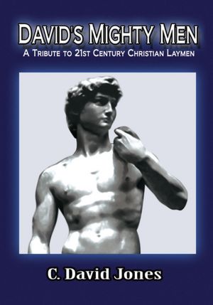 DAVID'S MIGHTY MEN: A Tribute to 21st Century Christian Laymen