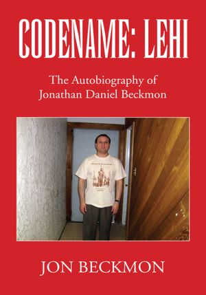 CODENAME: LEHI: The Autobiography of Jonathan Daniel Beckmon
