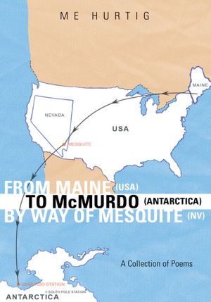 From Maine (USA) to McMurdo (Antarctica) By way of Mesquite (NV): A Collection of Poems