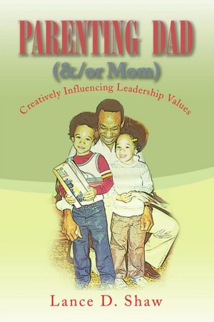 Parenting Dad (&/or Mom): Creatively Influencing Leadership Values