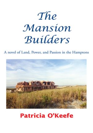The Mansion Builders: A Novel of Land, Power, and Passion in the Hamptons