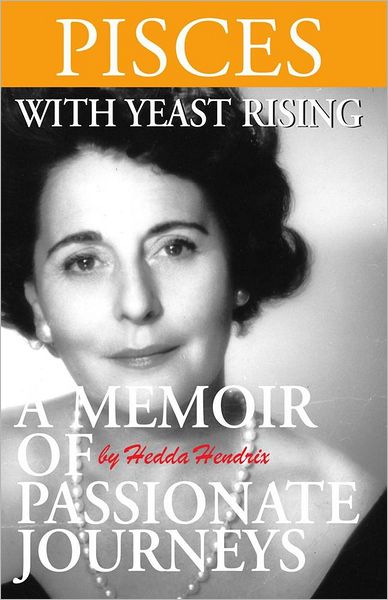 Pisces With Yeast Rising: A Memoir of Passionate Journeys