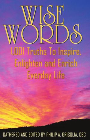 Wise Words: 1,001 Truths To Inspire, Enlighten and Enrich Everday Life