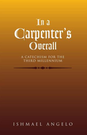 In a Carpenter's Overall: A Catechism For the Third Millennium