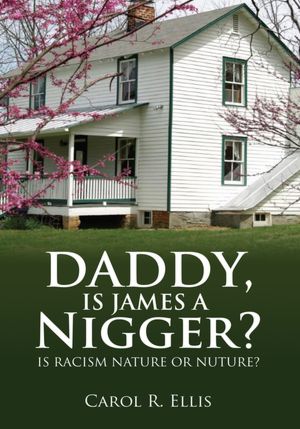 Daddy, Is James a Nigger?: Is Racism Nature or Nuture?