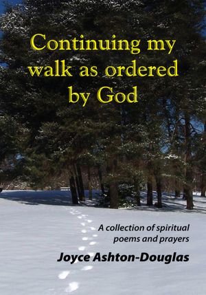 Continuing my walk as ordered by God: A collection of spiritual poems and prayers