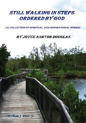 Still walking in steps ordered by GOD: A collection of spiritual and inspirational works
