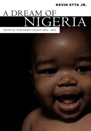 A Dream of Nigeria: Critical published essays 2002 - 2005