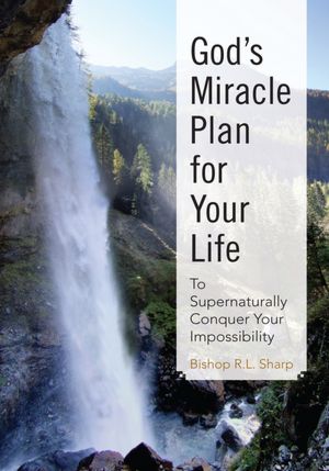 God's Miracle Plan for Your Life: To Supernaturally Conquer Your Impossibility