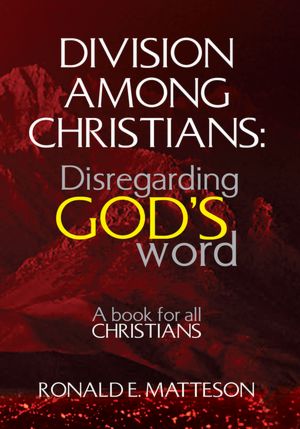Division among Christians: Disregarding God's word: A book for all Christians