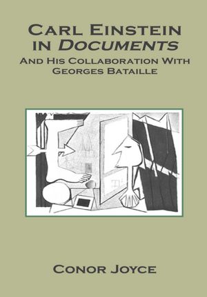 Carl Einstein in Documents: And His Collaboration With Georges Bataille