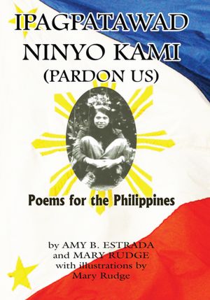 Ipagpatawad Ninyo Kami (Pardon Us): Poems for the Philippines