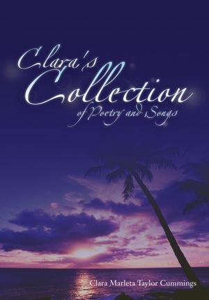 Clara's Collection of Poetry and Songs: of Poetry and Songs