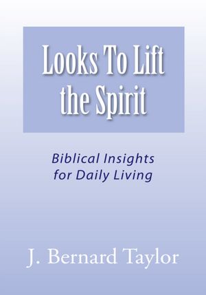 Looks To Lift the Spirit: Biblical Insights for Daily Living