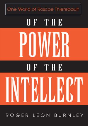 OF THE POWER OF THE INTELLECT: ONE WORLD OF ROSCOE THIEREBAULT