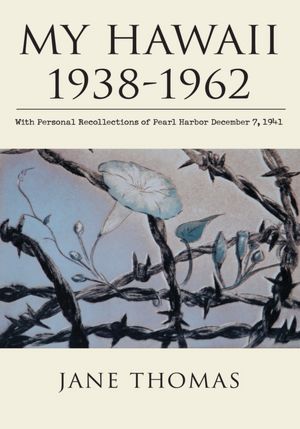 My Hawaii 1938-1962: With Personal Recollections of Pearl Harbor December 7, 1941