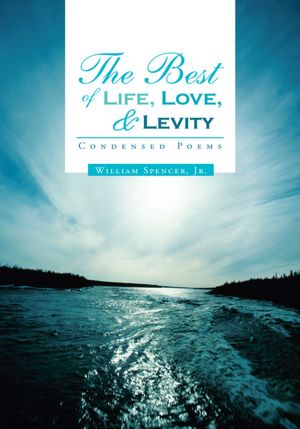 The Best of Life, Love, and Levity: Condensed Poems