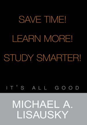 Save Time!/ Learn More!/ Study Smarter!: It's all good