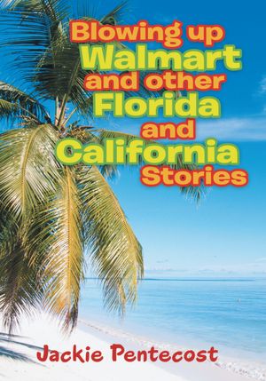 Blowing up Walmart and other Florida and California Stories