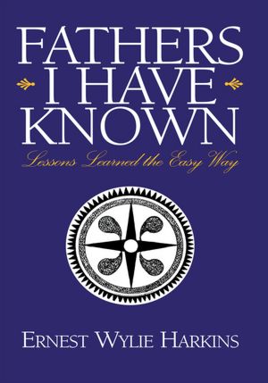 Fathers I Have Known: Lessons Learned the Easy Way