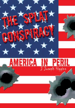 THE SPLAT CONSPIRACY: America in Peril