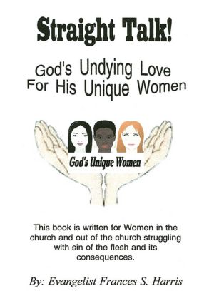 Straight Talk On God's Undying Love for His Unique Women: On God's Undying Love for His Unique Women