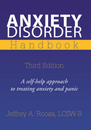 Anxiety Disorder Handbook: Third Edition A self-help approach to treating anxiety and panic