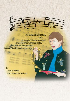 Melody's Gifts: An Inspirational Story of A Family's Determination That Neither Cerebral Palsy Nor Mental Retardation Would Silence Melody's Song