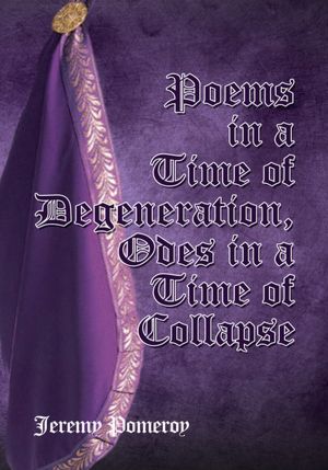 Poems in a Time of Degeneration, Odes in a Time of Collapse