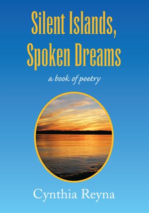 Silent Islands, Spoken Dreams: a book of poetry