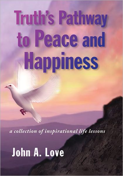 Truth's Pathway to Peace and Happiness: a collection of inspirational life lessons